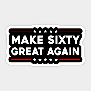 Make Sixty Great Again - Funny Birthday Make 60 Great Again Sticker